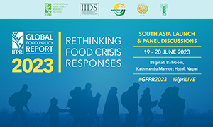 2023 Global Food Policy Report: Rethinking Food Crisis Responses South Asia Launch and Panel Discussion