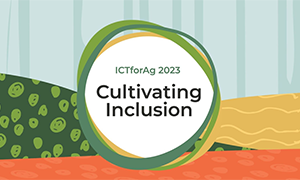 ICTforAg 2023: Cultivating Inclusion
